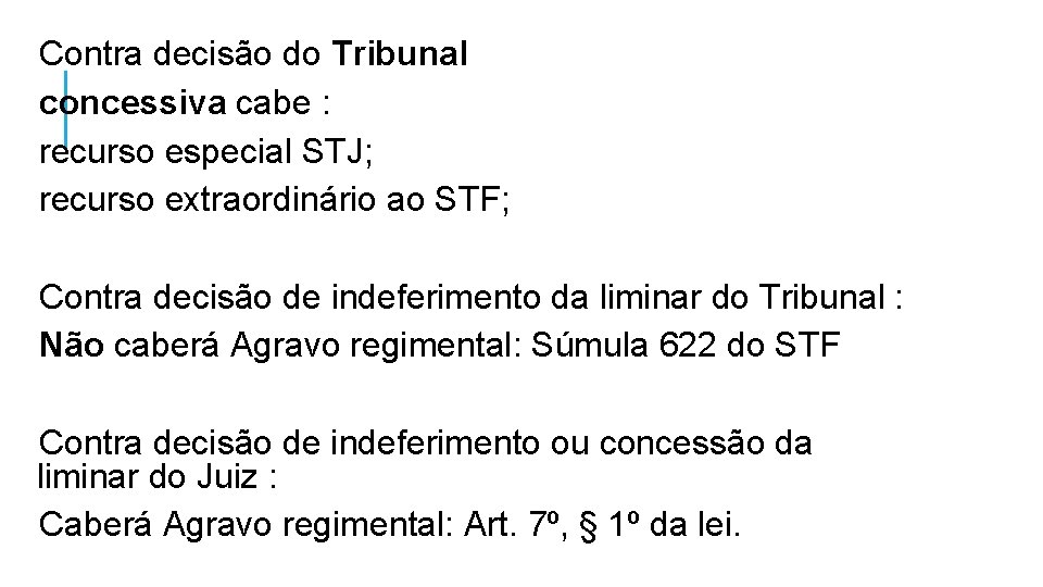 Contra decisão do Tribunal concessiva cabe : recurso especial STJ; recurso extraordinário ao STF;