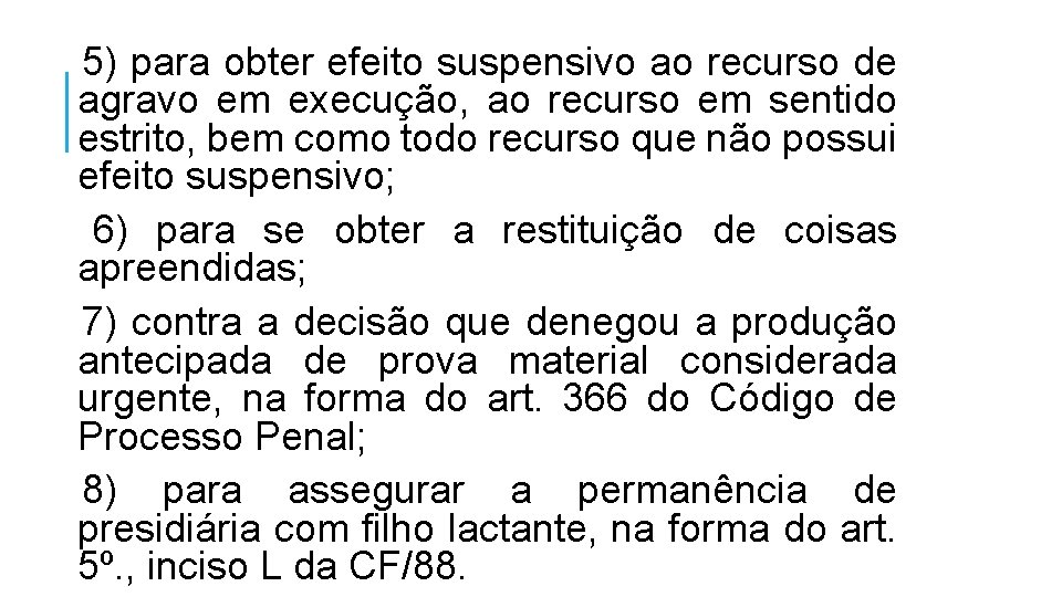 5) para obter efeito suspensivo ao recurso de agravo em execução, ao recurso em