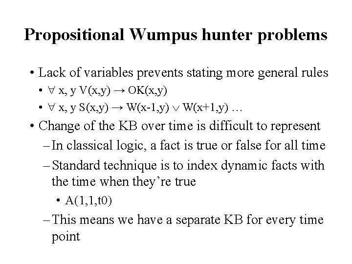 Propositional Wumpus hunter problems • Lack of variables prevents stating more general rules •