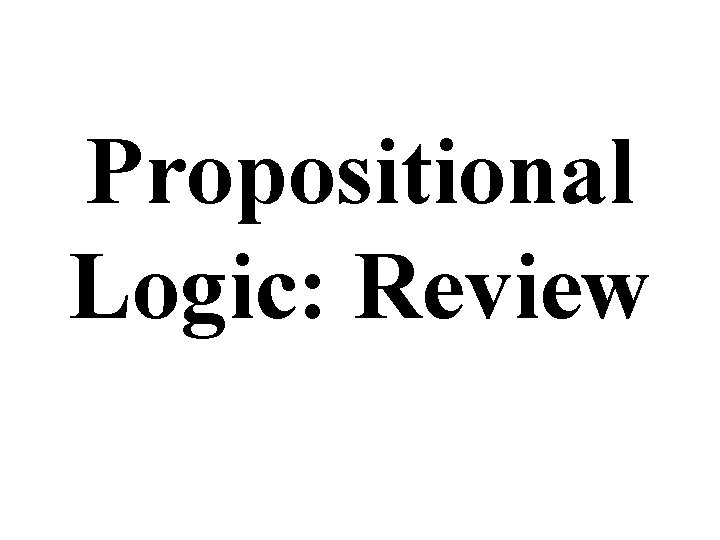 Propositional Logic: Review 