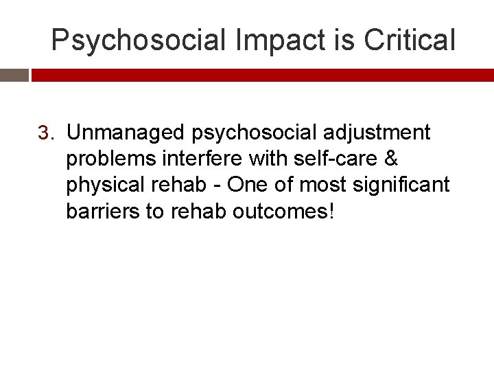 Psychosocial Impact is Critical 3. Unmanaged psychosocial adjustment problems interfere with self-care & physical