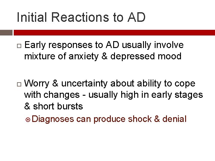 Initial Reactions to AD Early responses to AD usually involve mixture of anxiety &