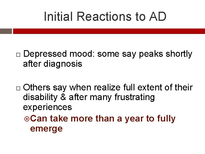 Initial Reactions to AD Depressed mood: some say peaks shortly after diagnosis Others say
