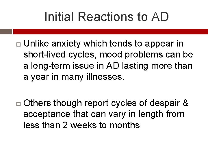 Initial Reactions to AD Unlike anxiety which tends to appear in short-lived cycles, mood