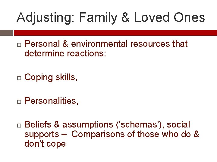 Adjusting: Family & Loved Ones Personal & environmental resources that determine reactions: Coping skills,