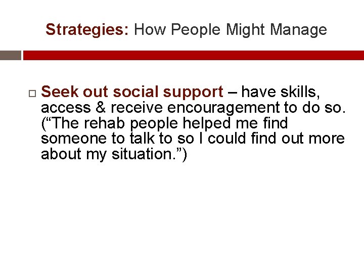 Strategies: How People Might Manage Seek out social support – have skills, access &