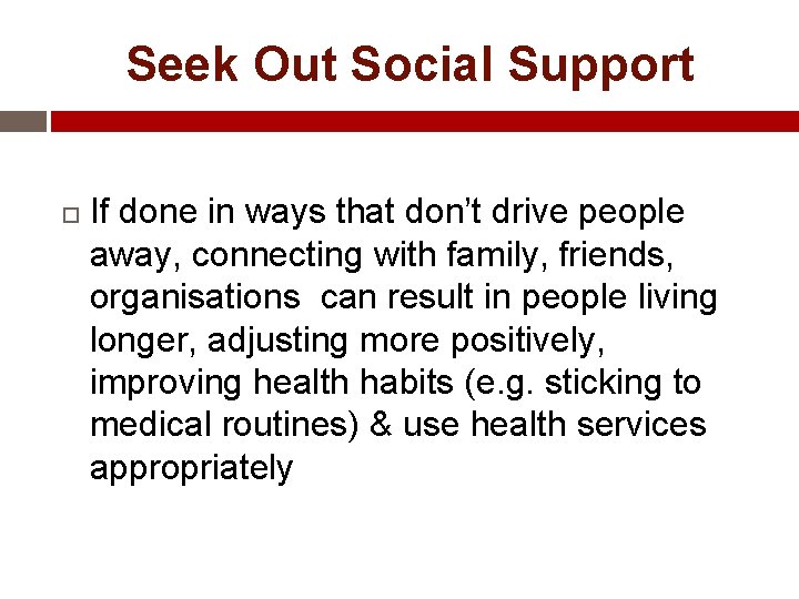 Seek Out Social Support If done in ways that don’t drive people away, connecting