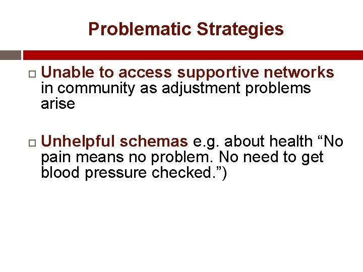 Problematic Strategies Unable to access supportive networks in community as adjustment problems arise Unhelpful