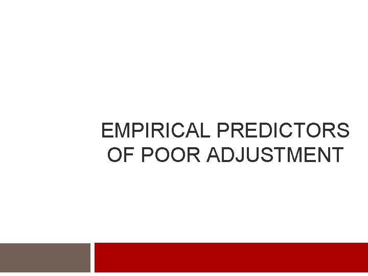 EMPIRICAL PREDICTORS OF POOR ADJUSTMENT 
