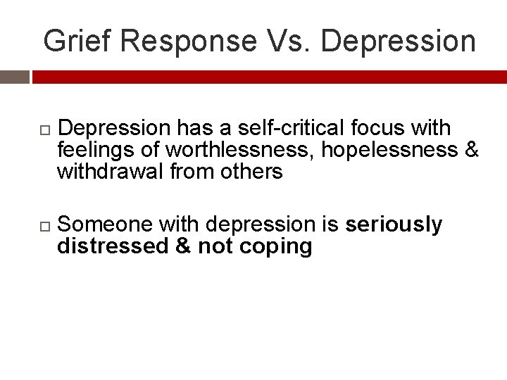 Grief Response Vs. Depression has a self-critical focus with feelings of worthlessness, hopelessness &