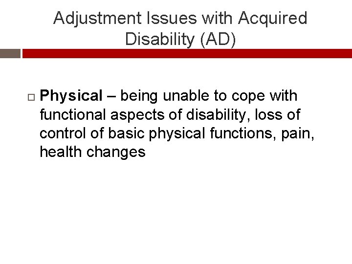 Adjustment Issues with Acquired Disability (AD) Physical – being unable to cope with functional