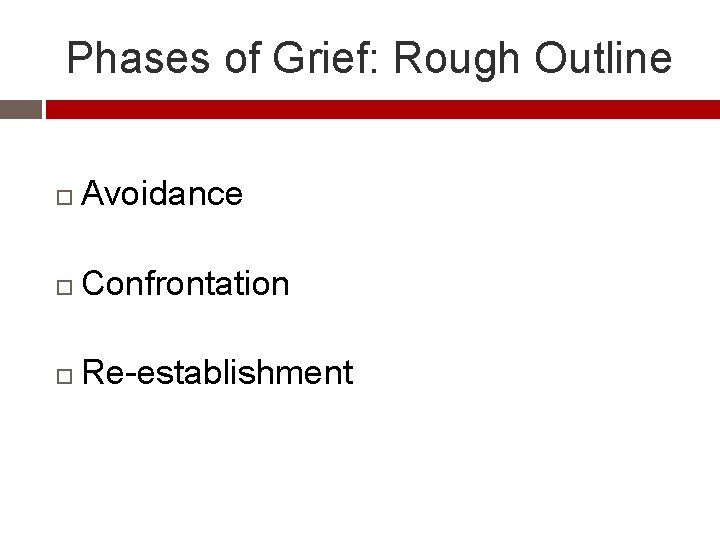 Phases of Grief: Rough Outline Avoidance Confrontation Re-establishment 