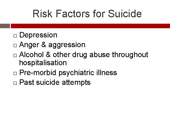Risk Factors for Suicide Depression Anger & aggression Alcohol & other drug abuse throughout