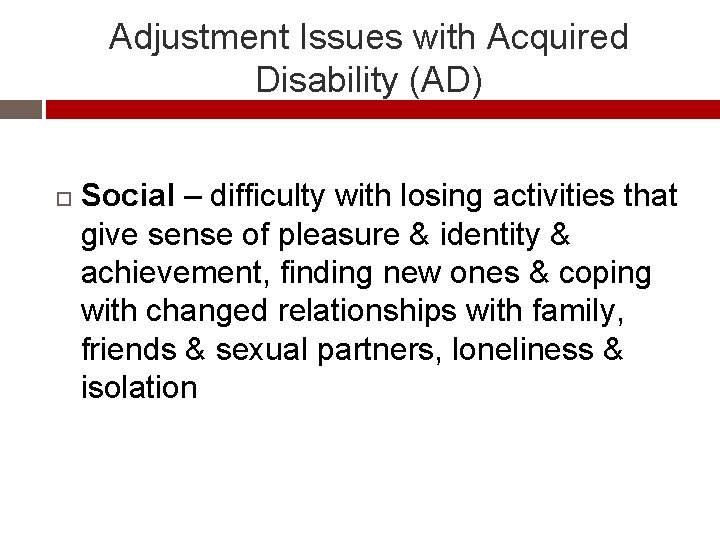 Adjustment Issues with Acquired Disability (AD) Social – difficulty with losing activities that give