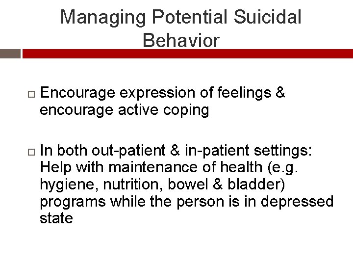 Managing Potential Suicidal Behavior Encourage expression of feelings & encourage active coping In both