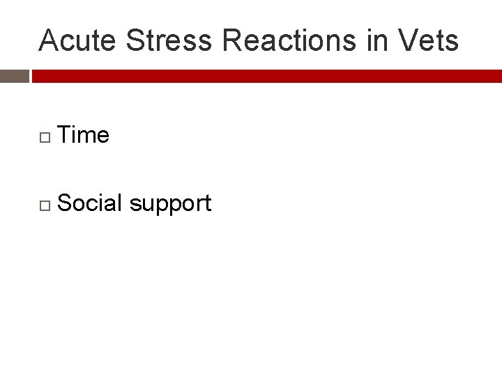 Acute Stress Reactions in Vets Time Social support 