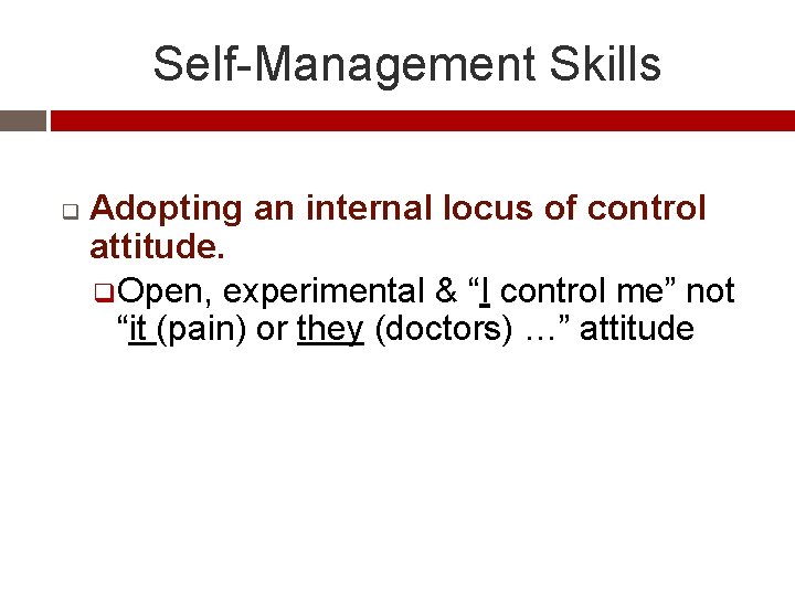 Self-Management Skills q Adopting an internal locus of control attitude. q Open, experimental &