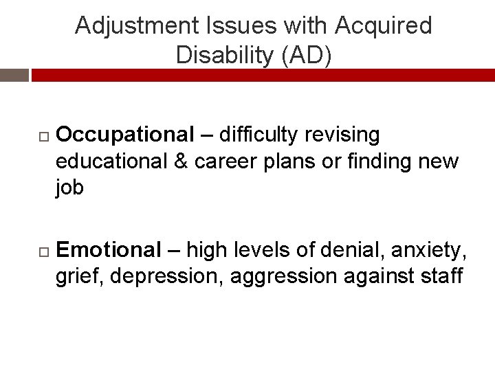 Adjustment Issues with Acquired Disability (AD) Occupational – difficulty revising educational & career plans