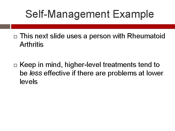 Self-Management Example This next slide uses a person with Rheumatoid Arthritis Keep in mind,