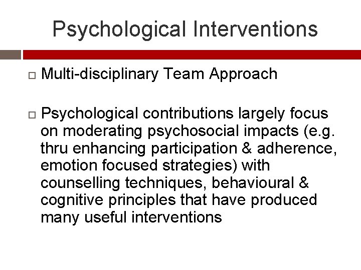 Psychological Interventions Multi-disciplinary Team Approach Psychological contributions largely focus on moderating psychosocial impacts (e.