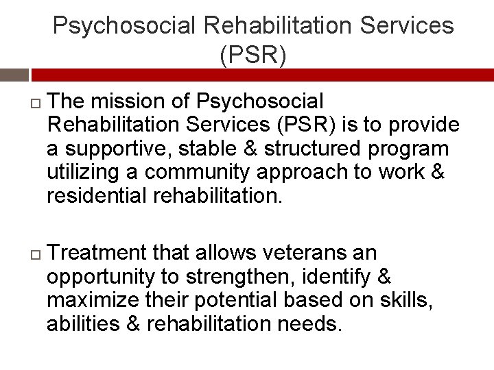 Psychosocial Rehabilitation Services (PSR) The mission of Psychosocial Rehabilitation Services (PSR) is to provide