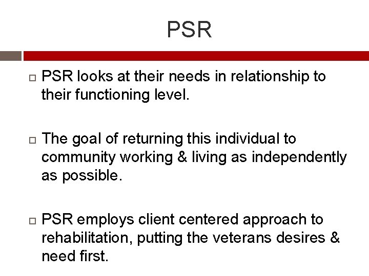 PSR PSR looks at their needs in relationship to their functioning level. The goal