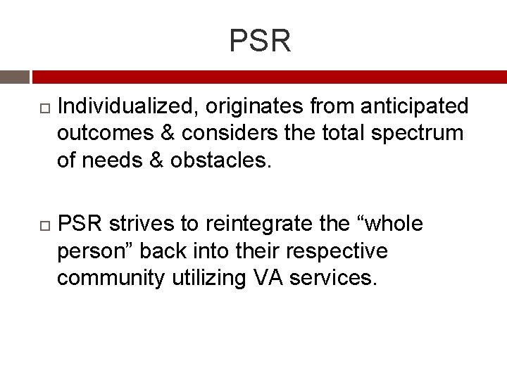 PSR Individualized, originates from anticipated outcomes & considers the total spectrum of needs &