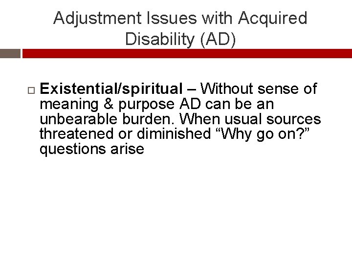 Adjustment Issues with Acquired Disability (AD) Existential/spiritual – Without sense of meaning & purpose