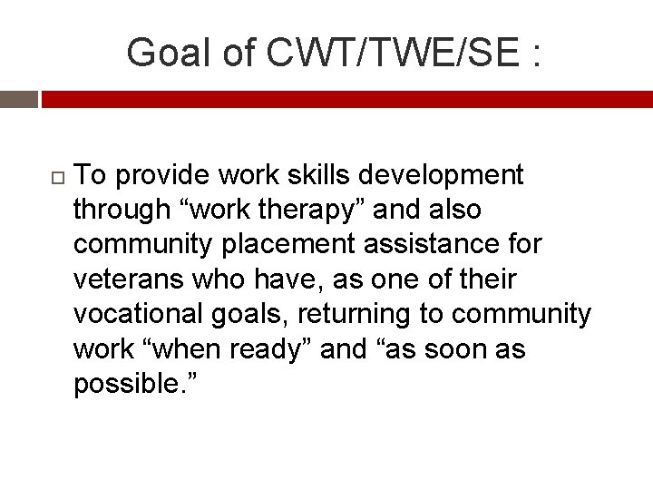 Goal of CWT/TWE/SE : To provide work skills development through “work therapy” and also