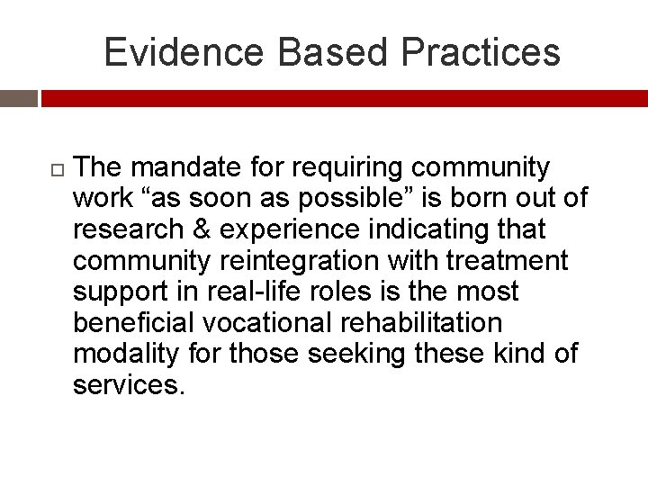Evidence Based Practices The mandate for requiring community work “as soon as possible” is