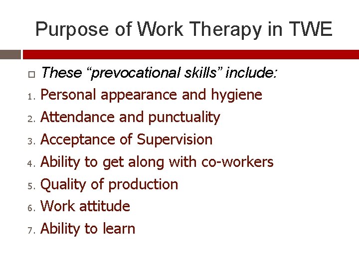 Purpose of Work Therapy in TWE 1. 2. 3. 4. 5. 6. 7. These