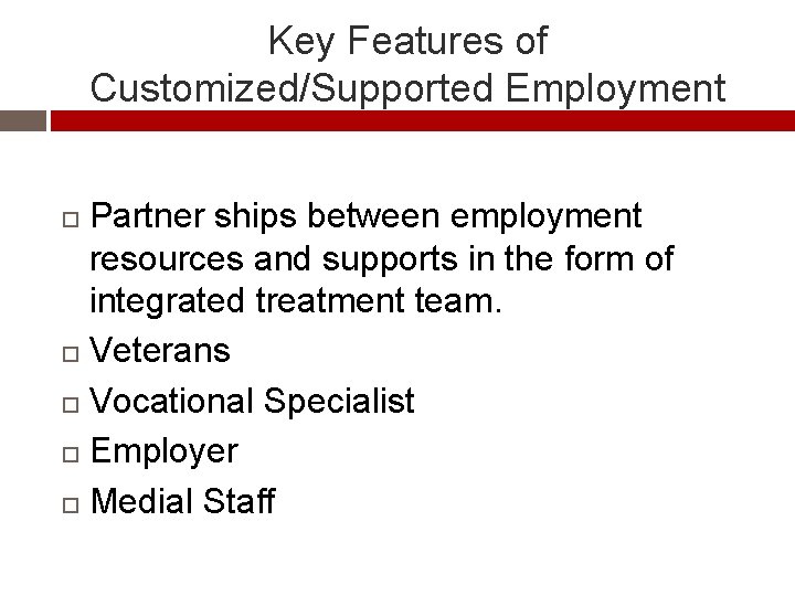 Key Features of Customized/Supported Employment Partner ships between employment resources and supports in the