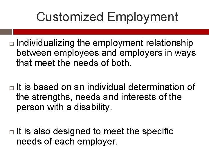 Customized Employment Individualizing the employment relationship between employees and employers in ways that meet
