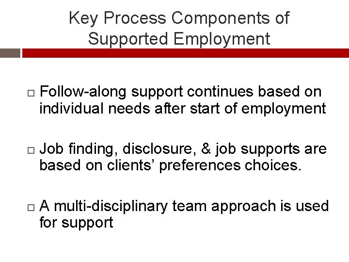 Key Process Components of Supported Employment Follow-along support continues based on individual needs after