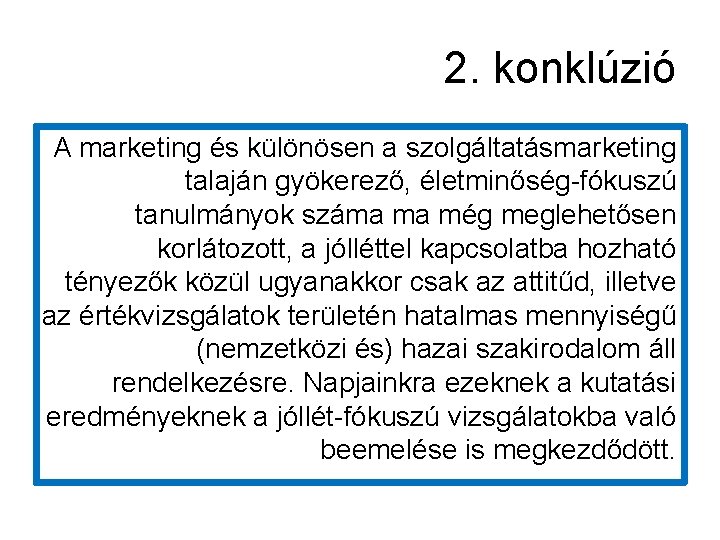 2. konklúzió A marketing és különösen a szolgáltatásmarketing talaján gyökerező, életminőség-fókuszú tanulmányok száma ma