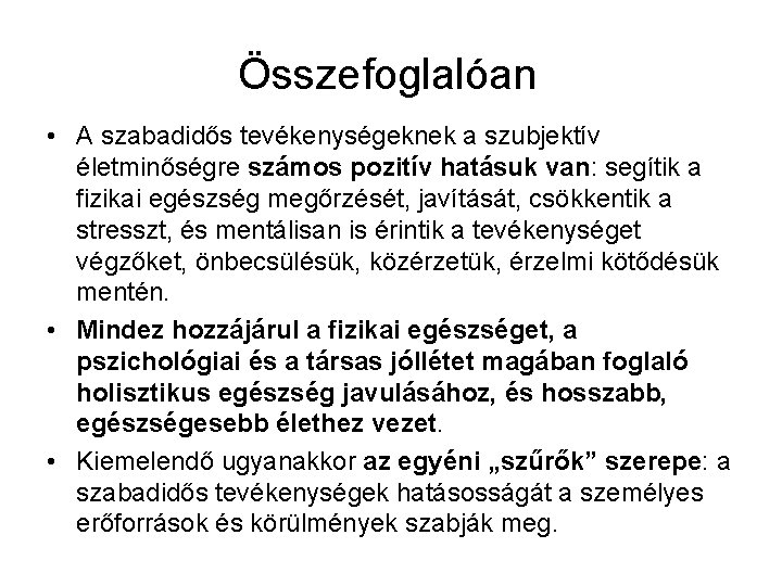 Összefoglalóan • A szabadidős tevékenységeknek a szubjektív életminőségre számos pozitív hatásuk van: segítik a