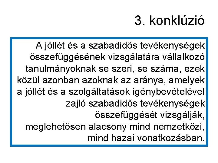 3. konklúzió A jóllét és a szabadidős tevékenységek összefüggésének vizsgálatára vállalkozó tanulmányoknak se szeri, 3. konklúzió A jóllét és a szabadidős tevékenységek összefüggésének vizsgálatára vállalkozó tanulmányoknak se szeri,