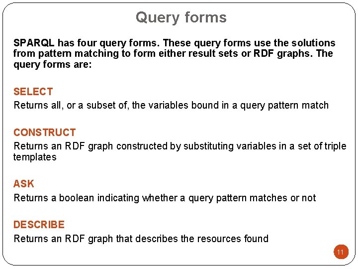 Query forms SPARQL has four query forms. These query forms use the solutions from