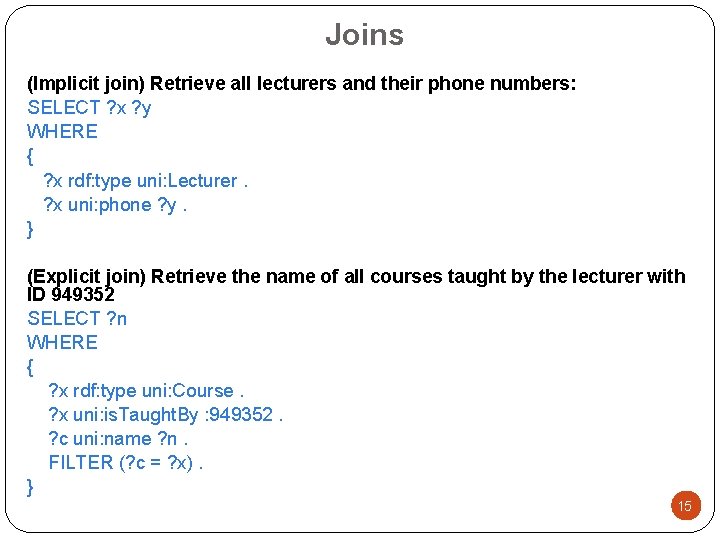 Joins (Implicit join) Retrieve all lecturers and their phone numbers: SELECT ? x ?