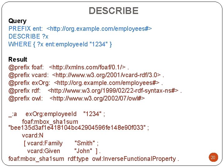 DESCRIBE Query PREFIX ent: <http: //org. example. com/employees#> DESCRIBE ? x WHERE { ?