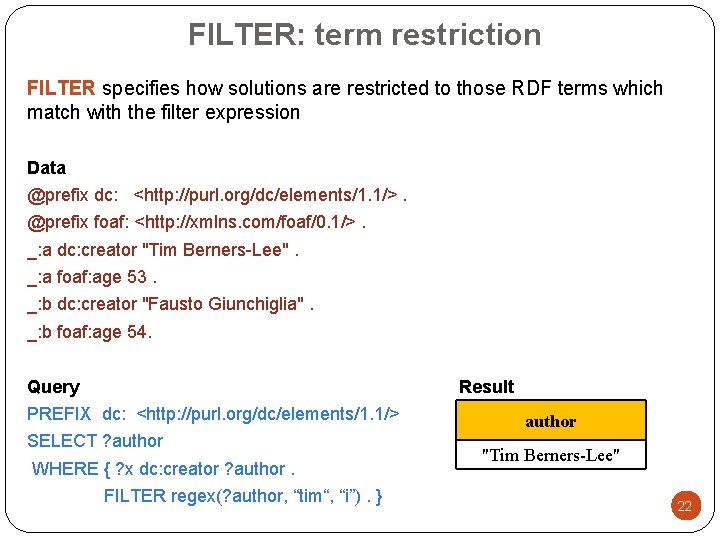 FILTER: term restriction FILTER specifies how solutions are restricted to those RDF terms which