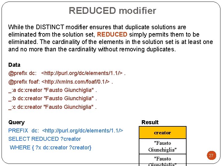 REDUCED modifier While the DISTINCT modifier ensures that duplicate solutions are eliminated from the