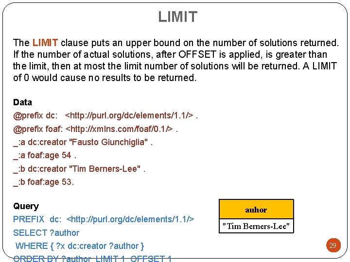 LIMIT The LIMIT clause puts an upper bound on the number of solutions returned.