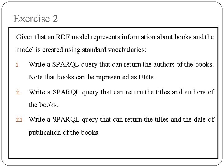 Exercise 2 Given that an RDF model represents information about books and the model