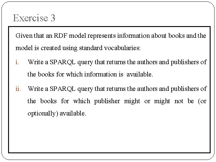 Exercise 3 Given that an RDF model represents information about books and the model