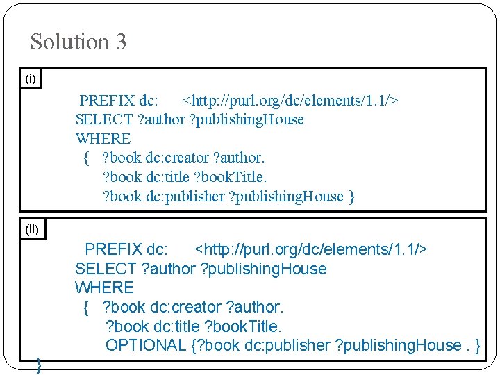 Solution 3 (i) PREFIX dc: <http: //purl. org/dc/elements/1. 1/> SELECT ? author ? publishing.