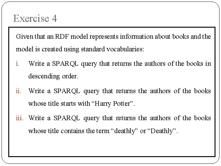 Exercise 4 Given that an RDF model represents information about books and the model