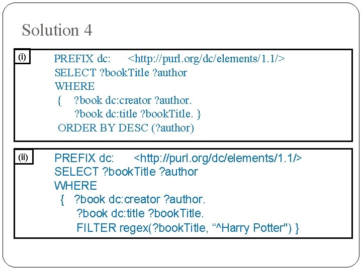 Solution 4 (i) PREFIX dc: <http: //purl. org/dc/elements/1. 1/> SELECT ? book. Title ?