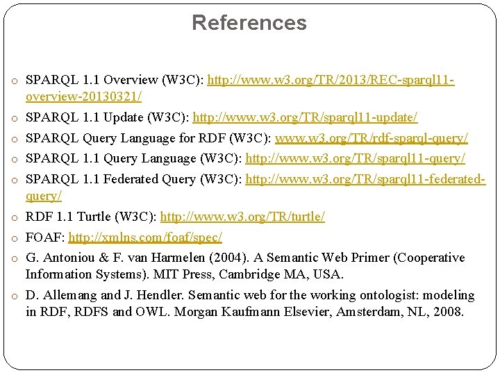 References o SPARQL 1. 1 Overview (W 3 C): http: //www. w 3. org/TR/2013/REC-sparql