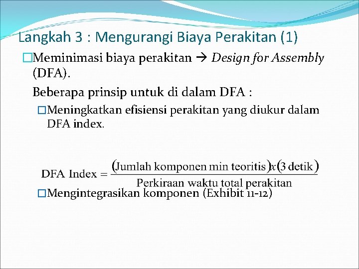 Langkah 3 : Mengurangi Biaya Perakitan (1) �Meminimasi biaya perakitan Design for Assembly (DFA).